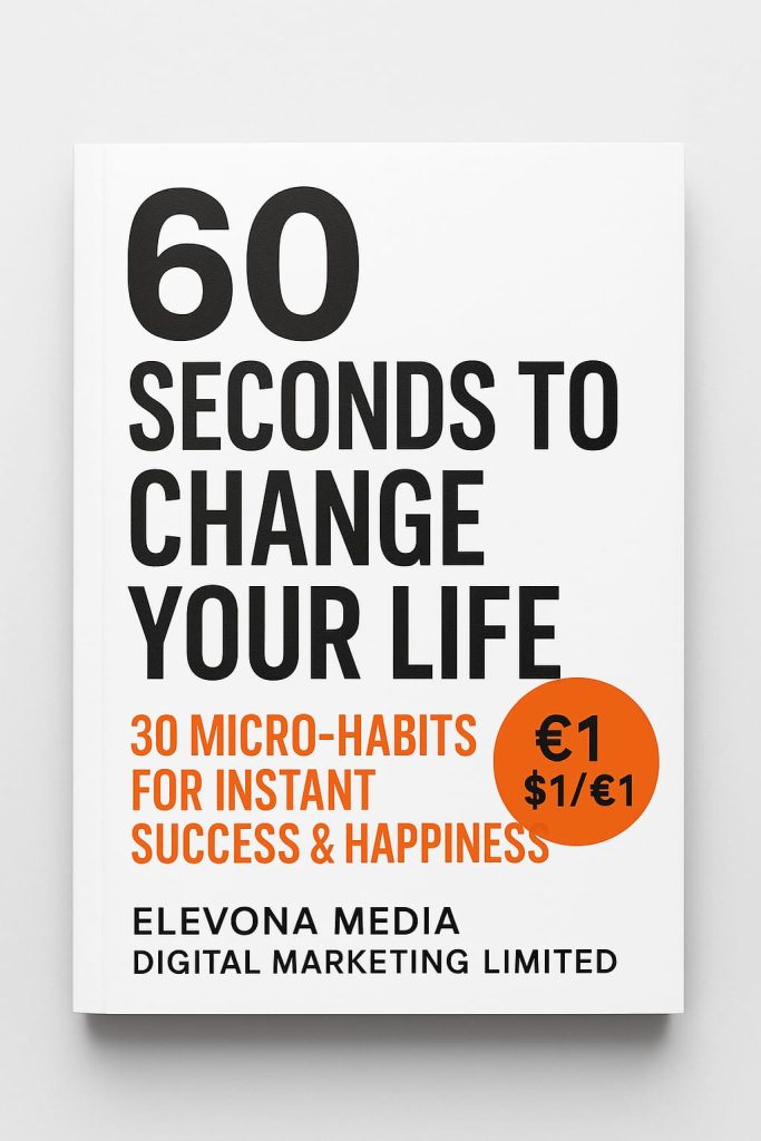 60 Seconds To Change Your Life: 30 Micro-Habits For Instant Success & Happiness