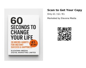 60 Seconds To Change Your Life: 30 Micro-Habits For Instant Success & Happiness